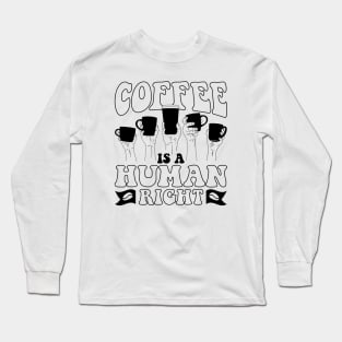 Coffee is a human right V2 Long Sleeve T-Shirt